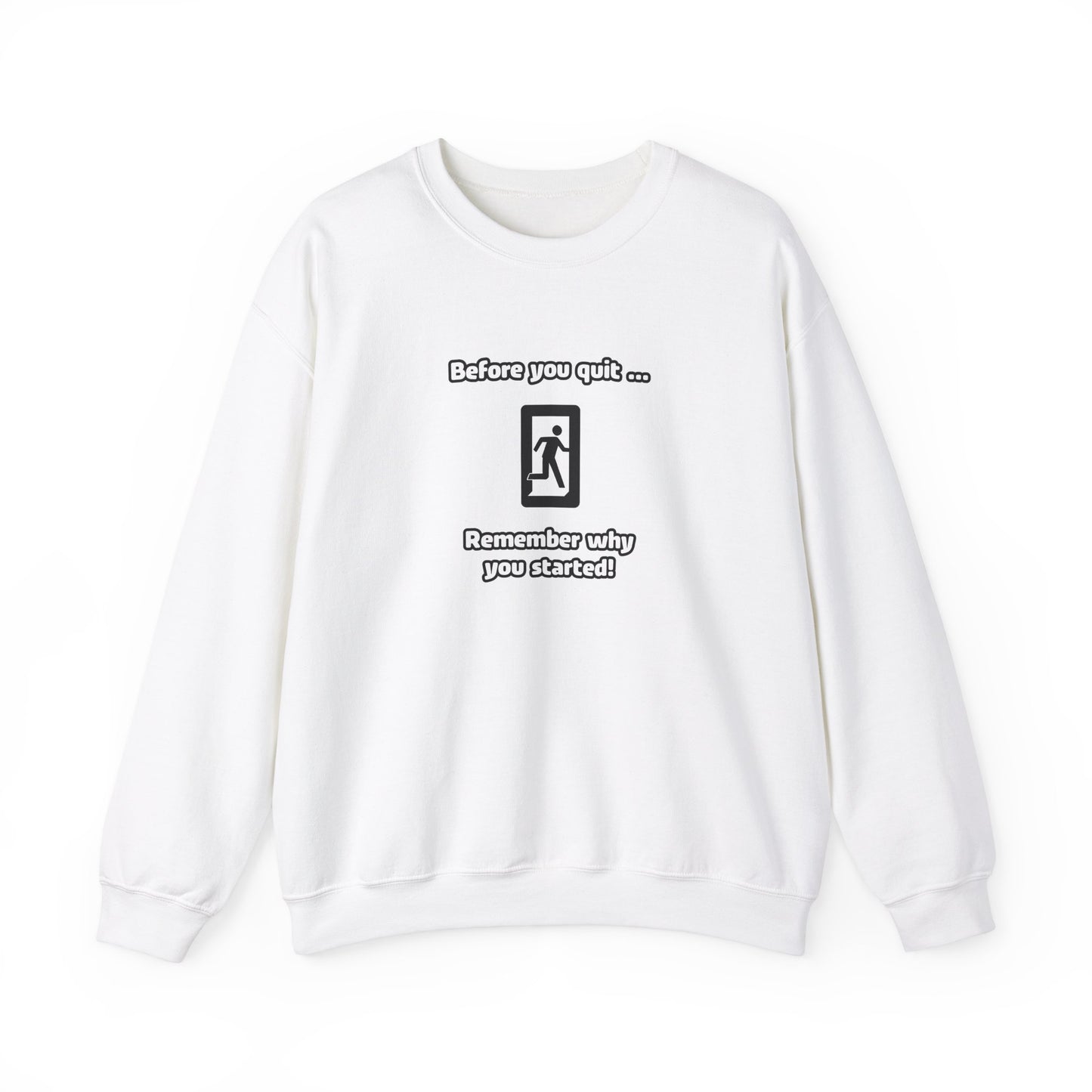 Before you quit ... Remember why you started! - Sweatshirt (Unisex)