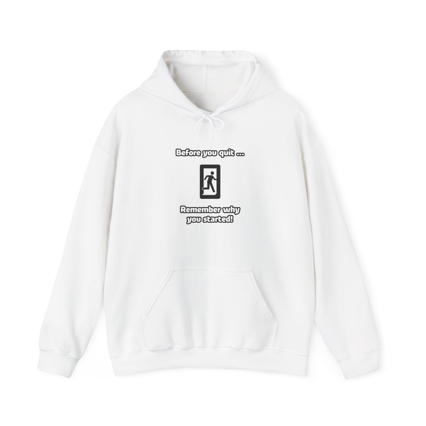 Before you quit ... Remember why you started! - Hoodie (Unisex)