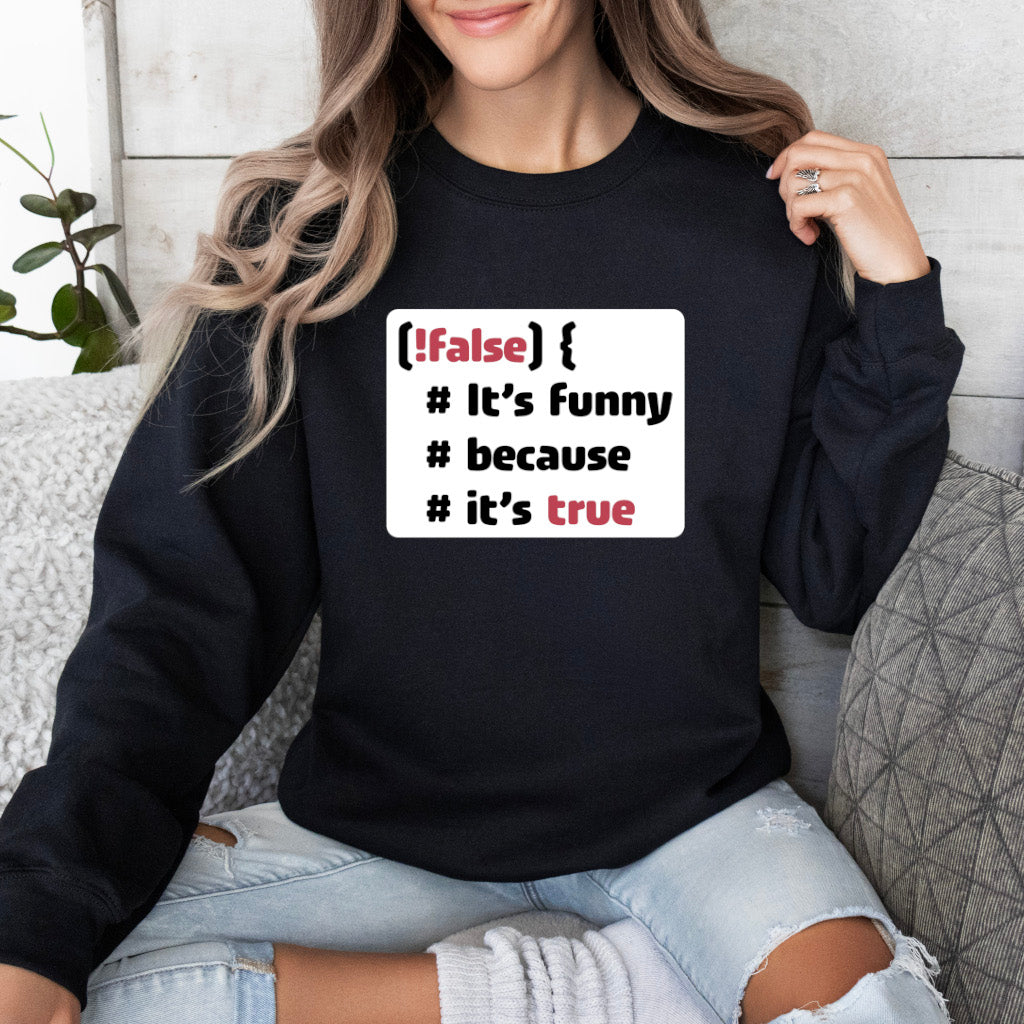 It´s funny because it´s true - Sweatshirt (Unisex)