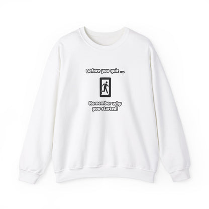 Before you quit ... Remember why you started! - Sweatshirt (Unisex)