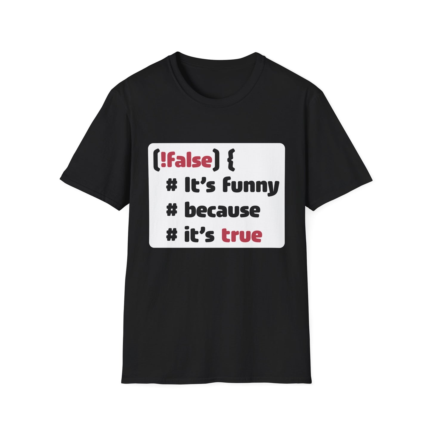 It´s funny because it´s true - Softstyle T-Shirt (Unisex)