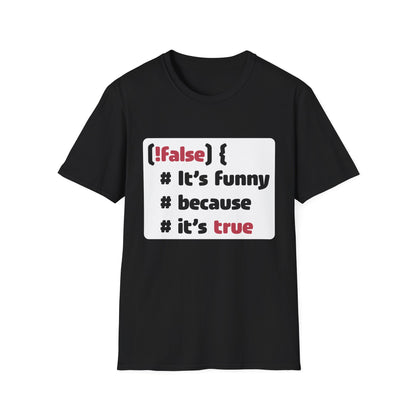 It´s funny because it´s true - Softstyle T-Shirt (Unisex)