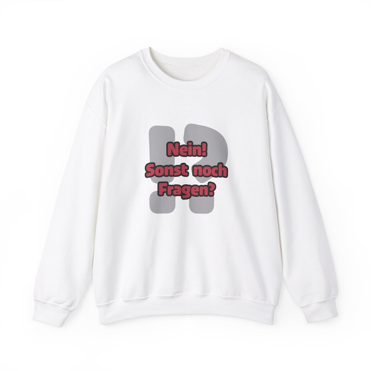 Nein! Sonst noch Fragen? - Sweatshirt (Unisex)