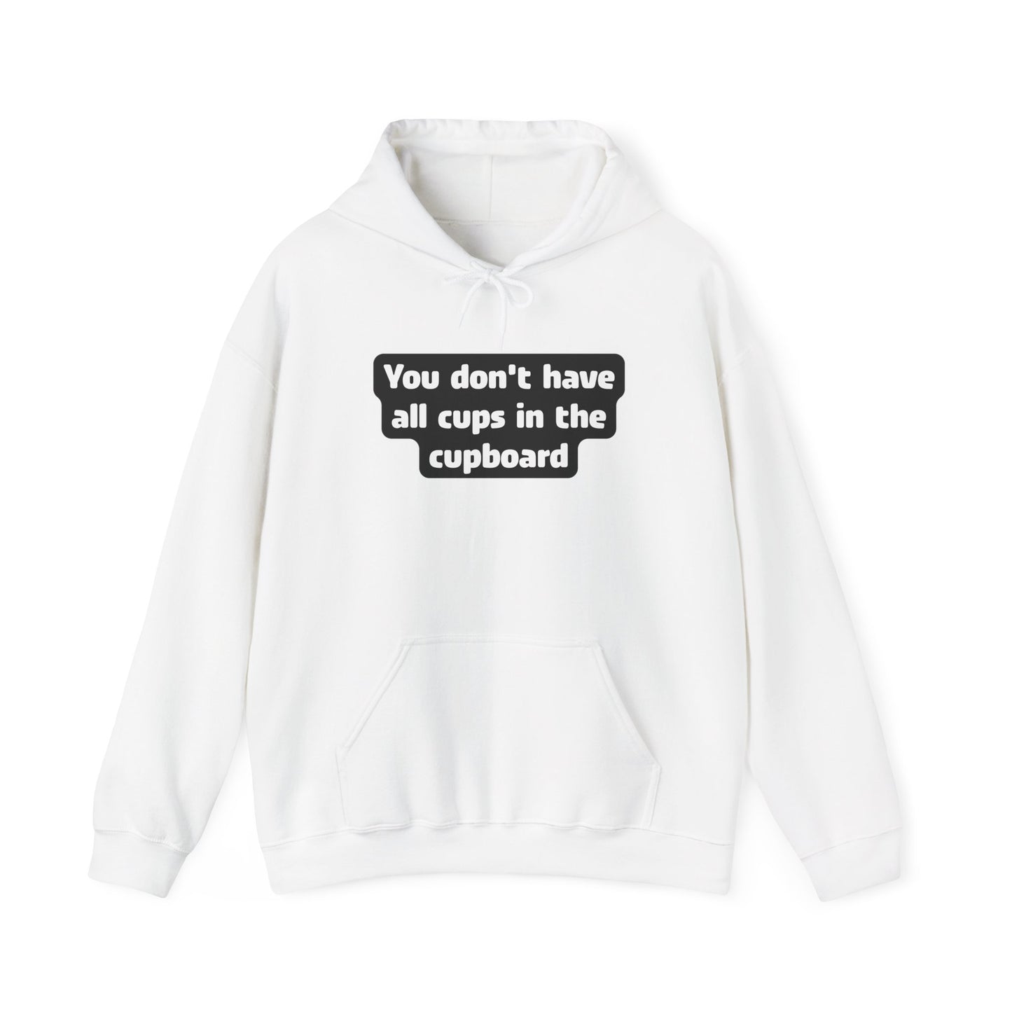 You don't have all cups in the cupboard - Hoodie (Unisex)