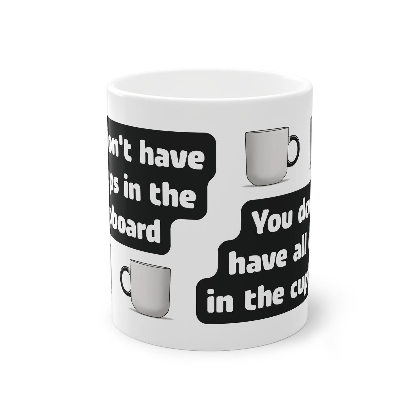 You don't have all cups in the cupboard - Tasse (weiß)