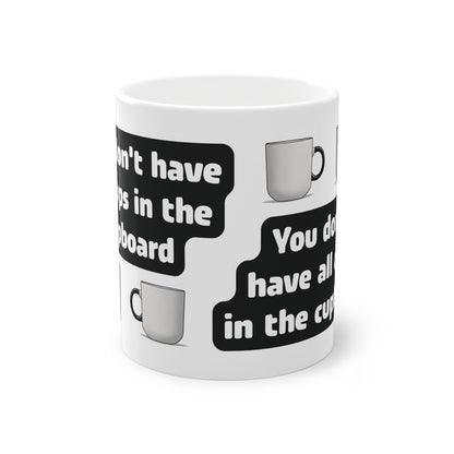 You don't have all cups in the cupboard - Tasse (weiß)