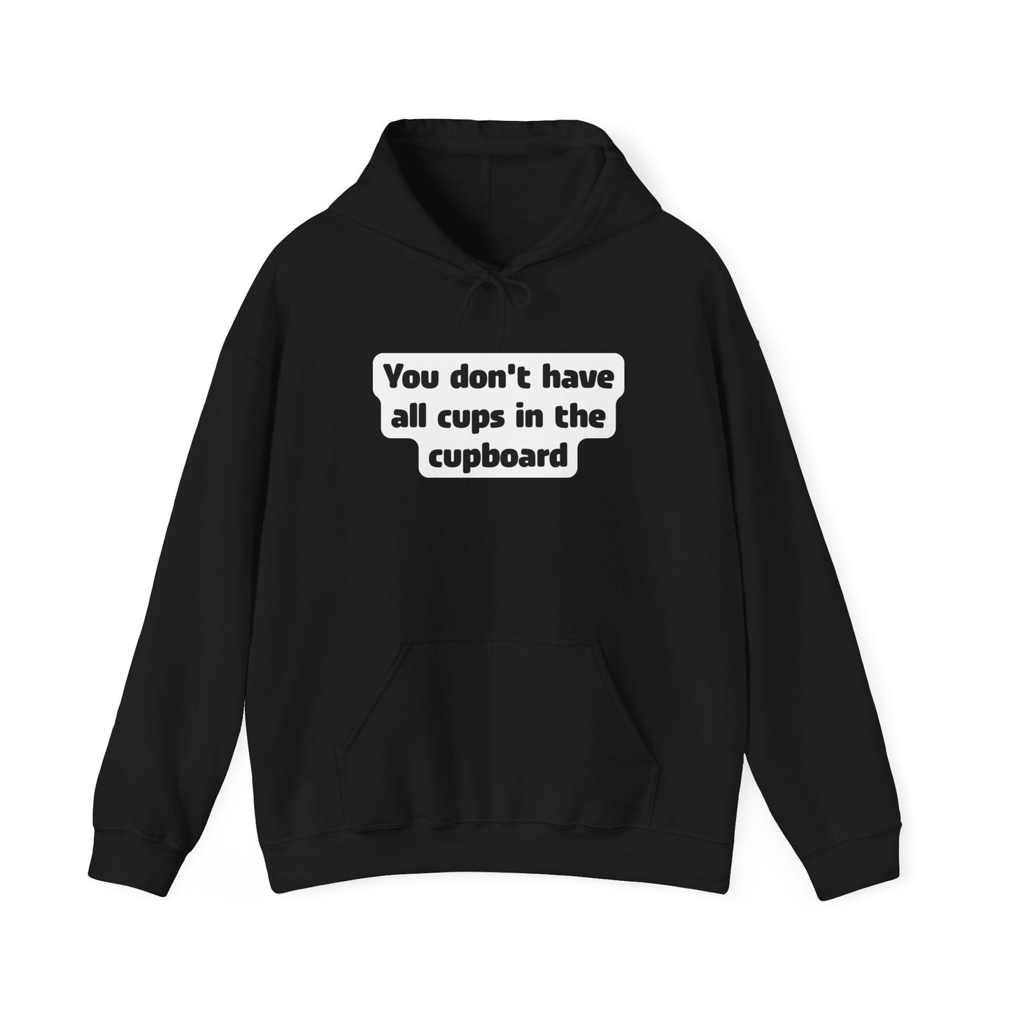 You don't have all cups in the cupboard - Hoodie (Unisex)