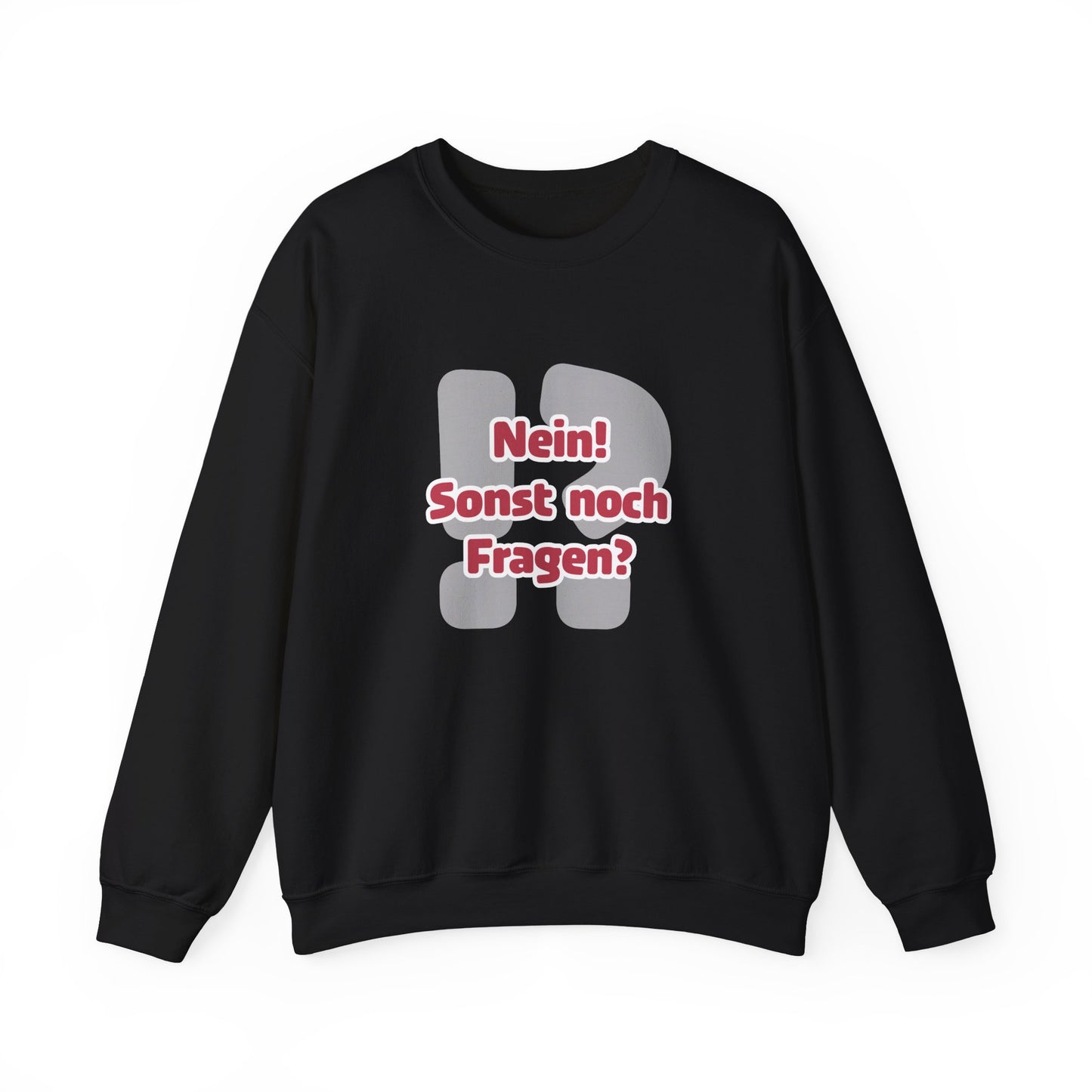 Nein! Sonst noch Fragen? - Sweatshirt (Unisex)