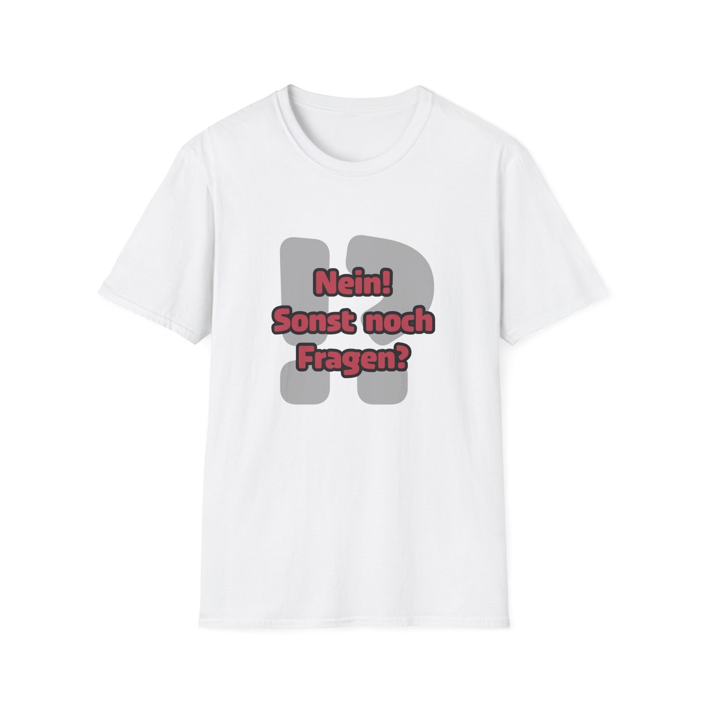 Nein! Sonst noch Fragen? Softstyle T-Shirt (Unisex)
