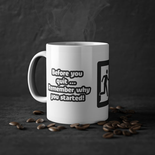 Before you quit ... Remember why you started! - Tasse (weiß)