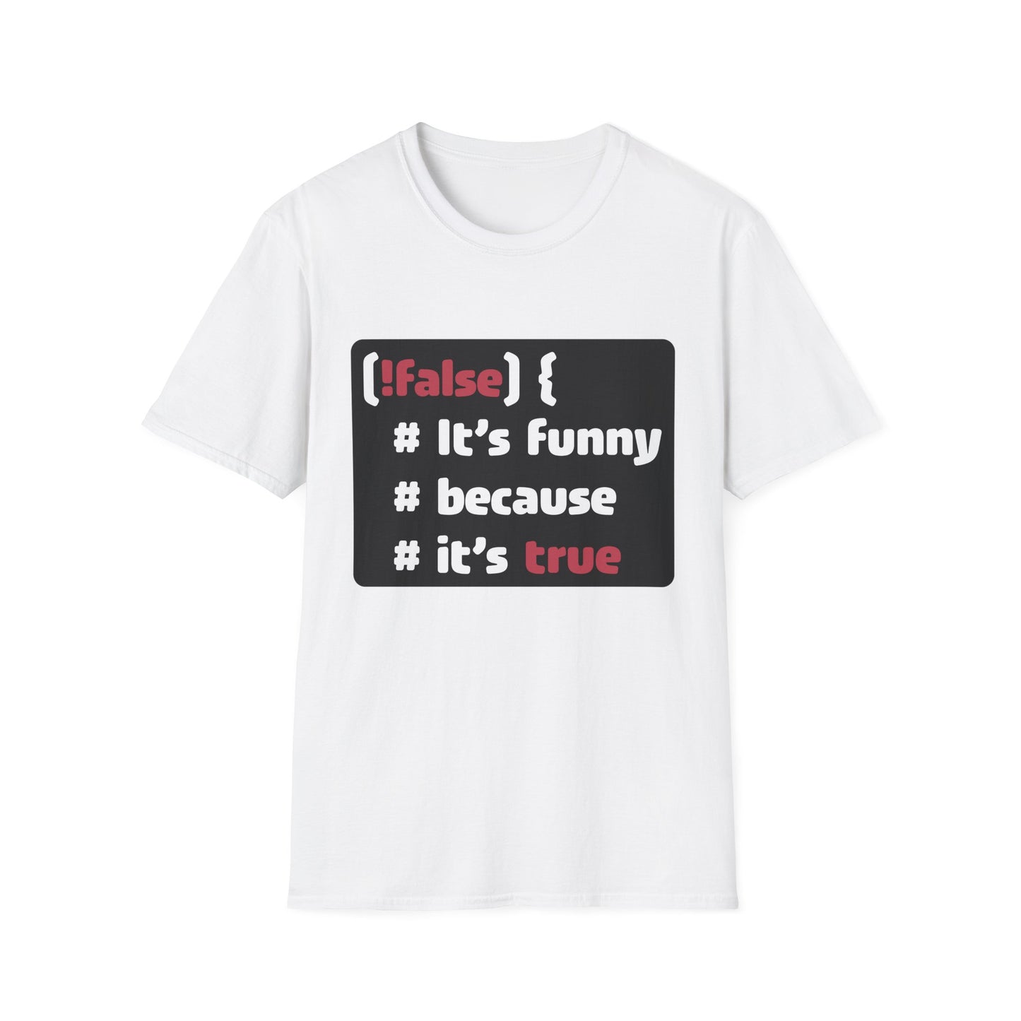 It´s funny because it´s true - Softstyle T-Shirt (Unisex)
