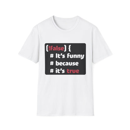 It´s funny because it´s true - Softstyle T-Shirt (Unisex)