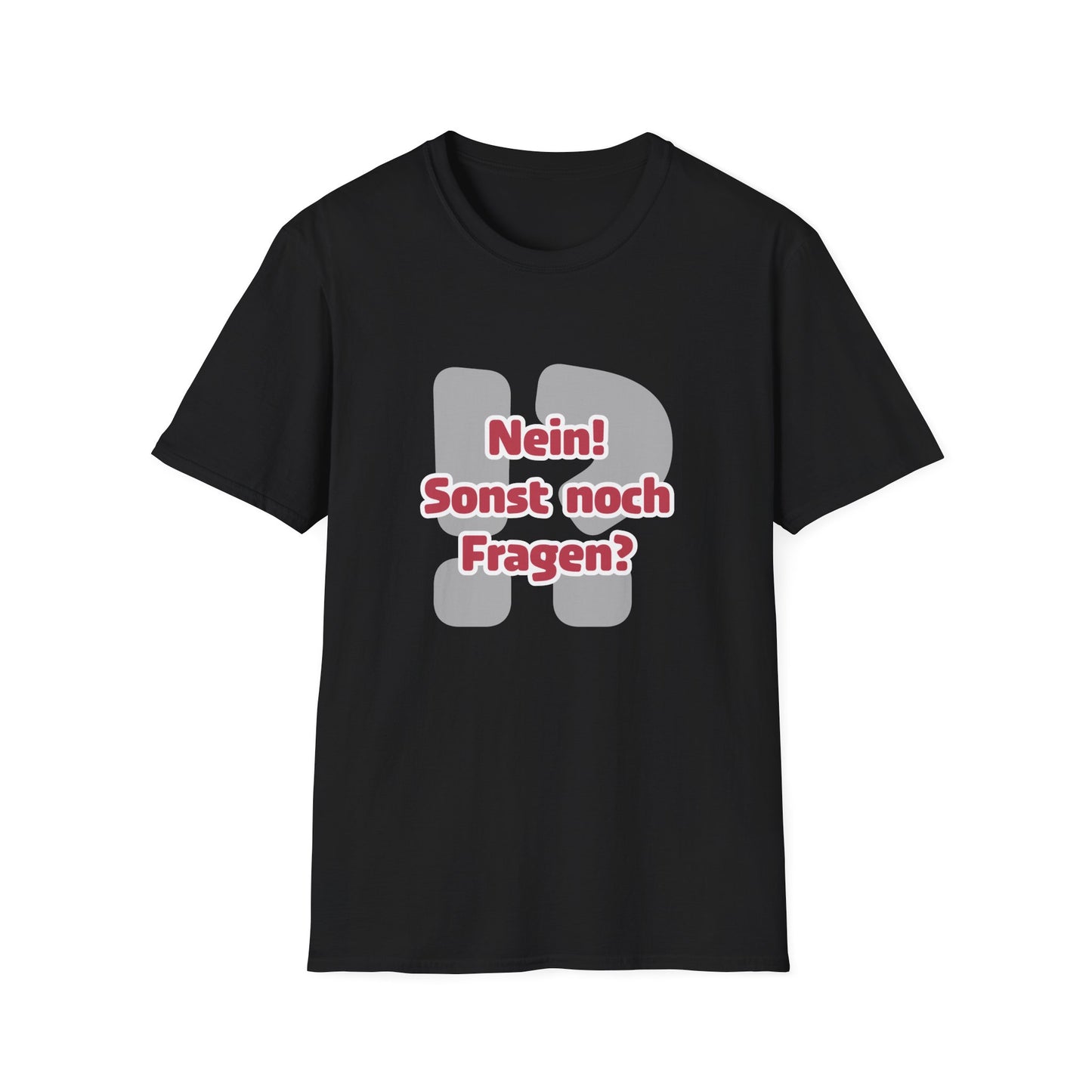 Nein! Sonst noch Fragen? Softstyle T-Shirt (Unisex)