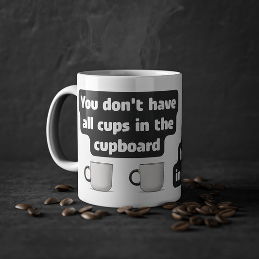 You don't have all cups in the cupboard - Tasse (weiß)