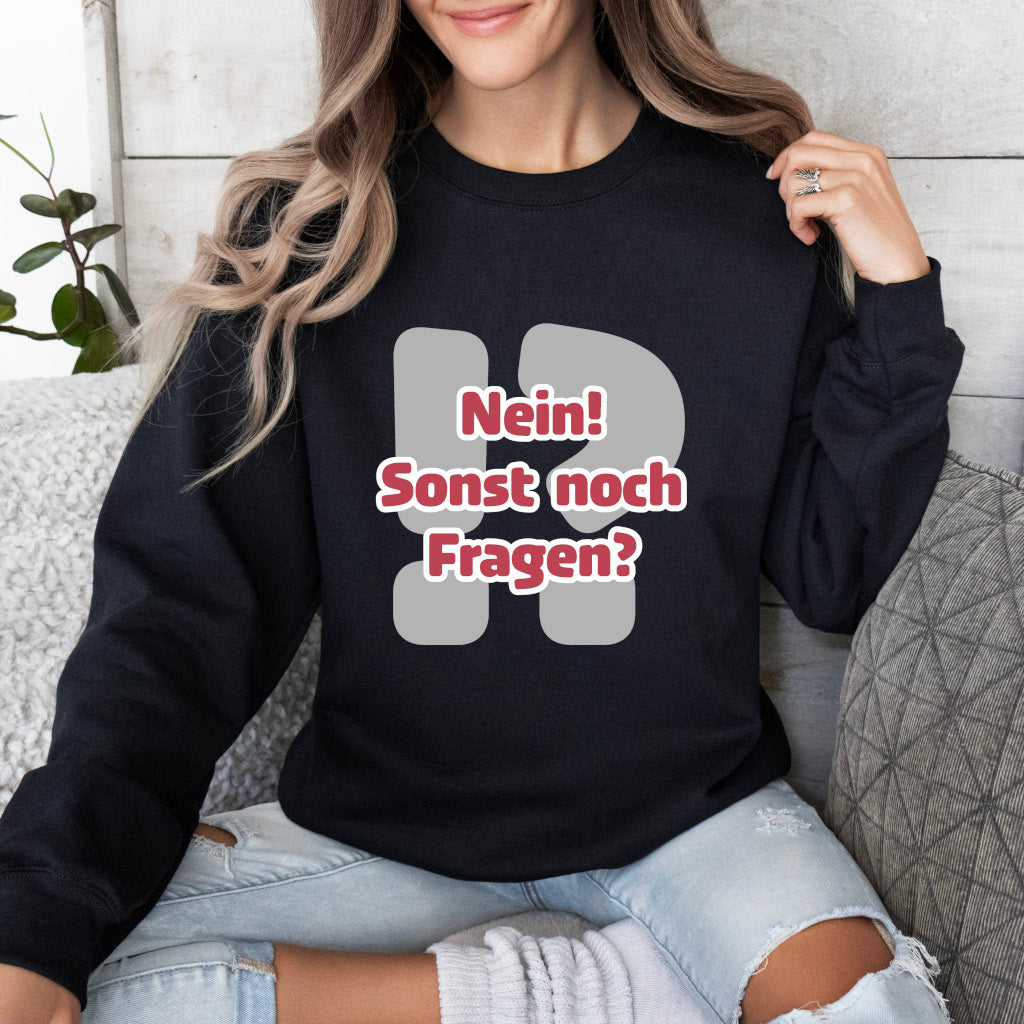 Nein! Sonst noch Fragen? - Sweatshirt (Unisex)