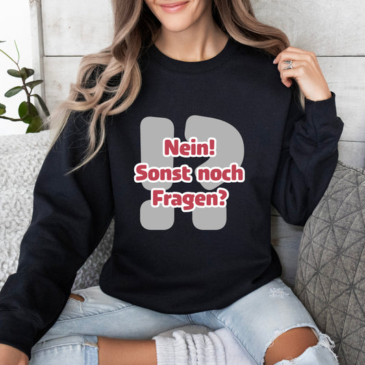Nein! Sonst noch Fragen? - Sweatshirt (Unisex)