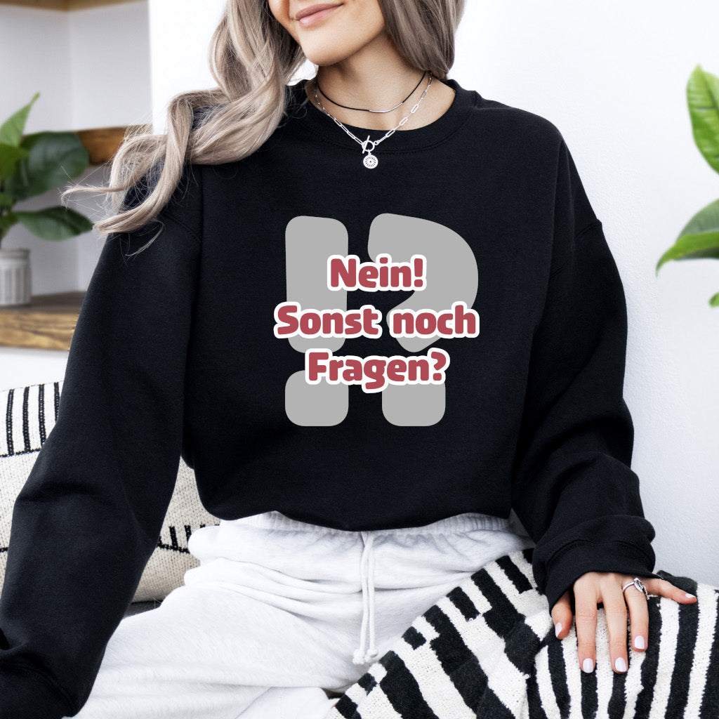 Nein! Sonst noch Fragen? - Sweatshirt (Unisex)