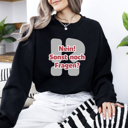 Nein! Sonst noch Fragen? - Sweatshirt (Unisex)