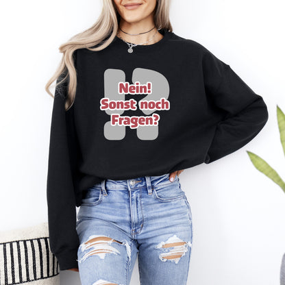 Nein! Sonst noch Fragen? - Sweatshirt (Unisex)