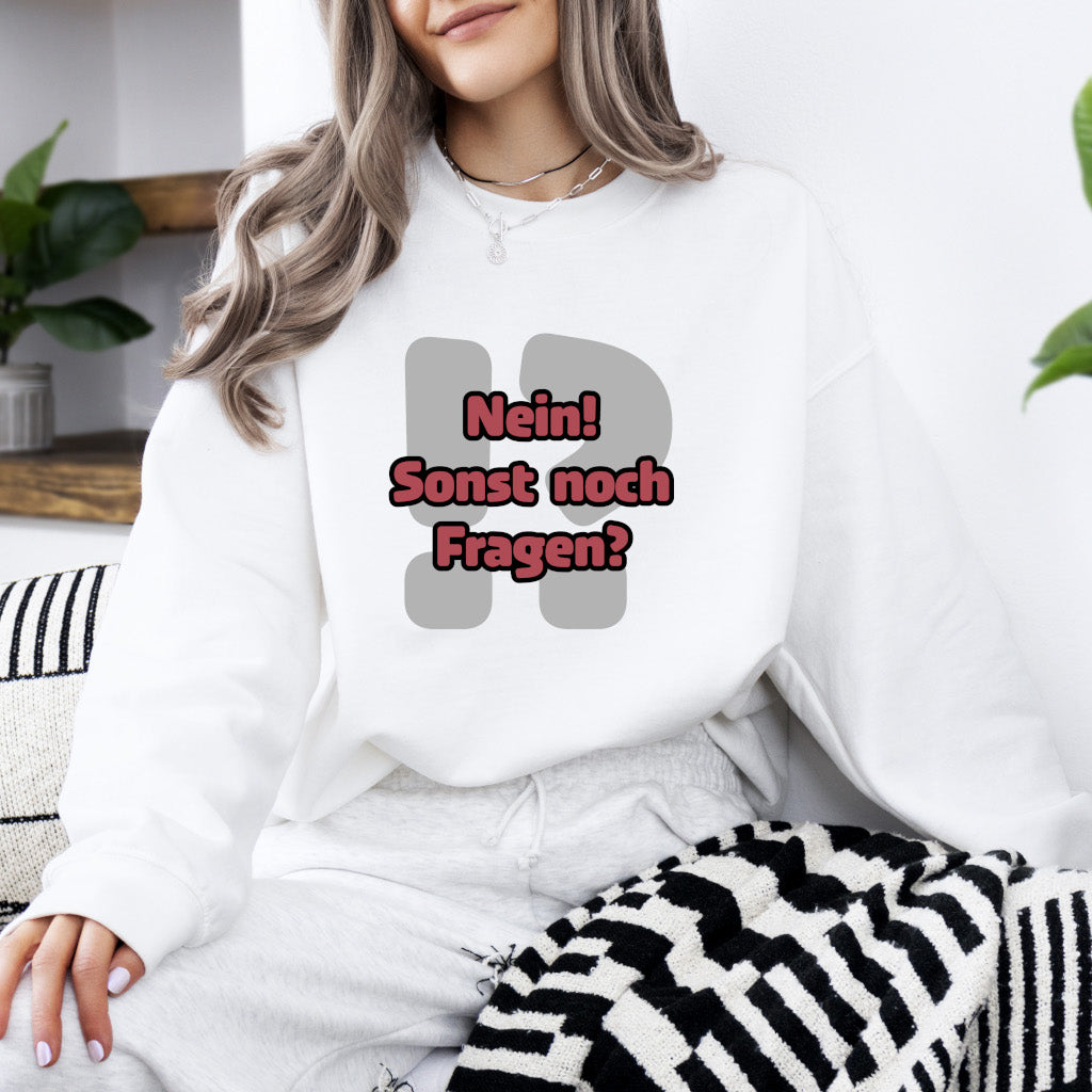 Nein! Sonst noch Fragen? - Sweatshirt (Unisex)