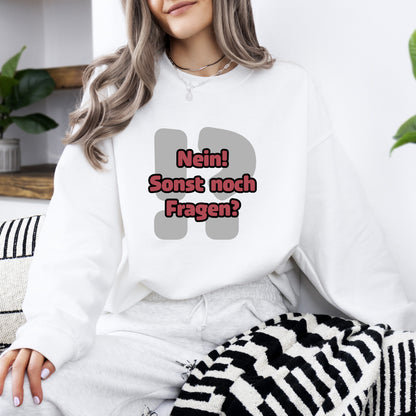 Nein! Sonst noch Fragen? - Sweatshirt (Unisex)