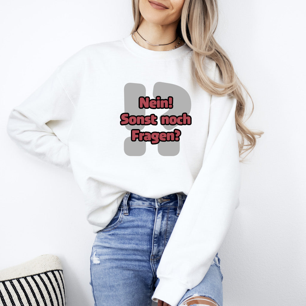 Nein! Sonst noch Fragen? - Sweatshirt (Unisex)