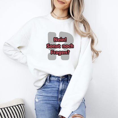 Nein! Sonst noch Fragen? - Sweatshirt (Unisex)