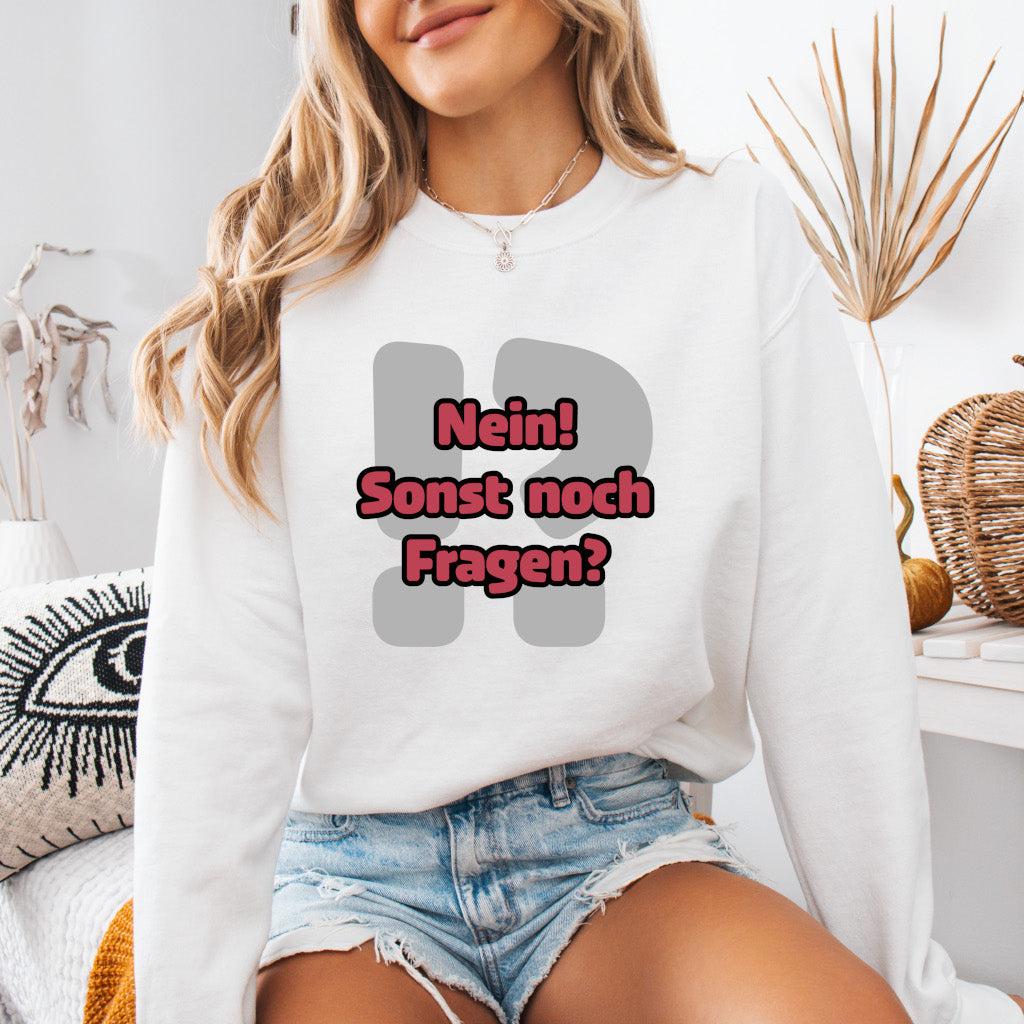 Nein! Sonst noch Fragen? - Sweatshirt (Unisex)