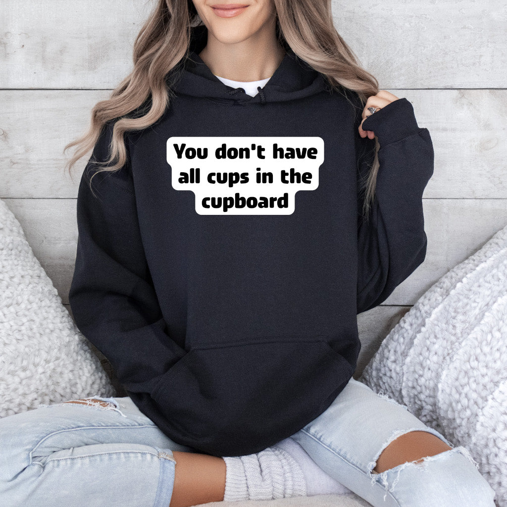 You don't have all cups in the cupboard - Hoodie (Unisex)