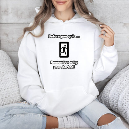Before you quit ... Remember why you started! - Hoodie (Unisex)