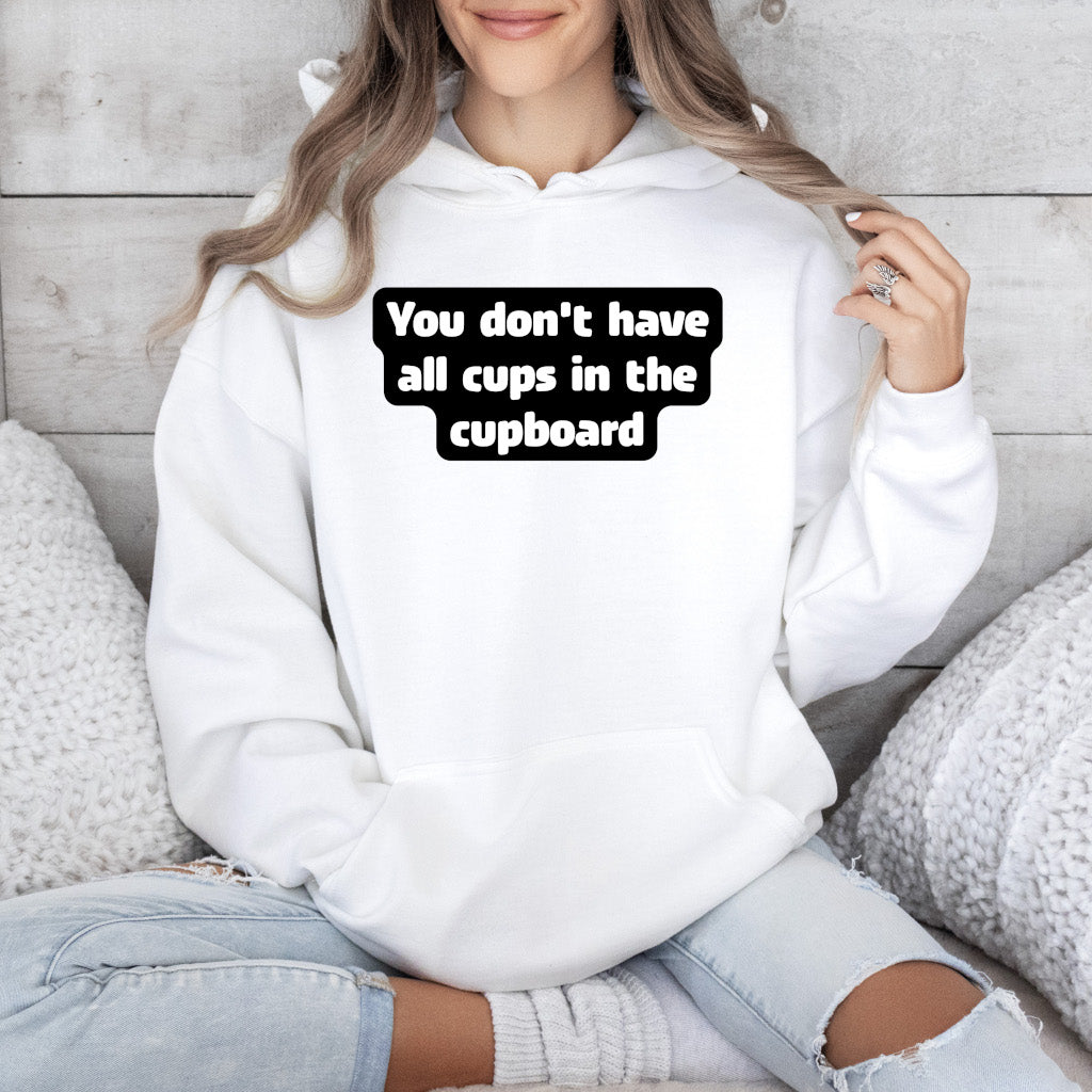 You don't have all cups in the cupboard - Hoodie (Unisex)