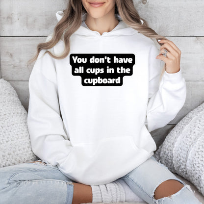 You don't have all cups in the cupboard - Hoodie (Unisex)