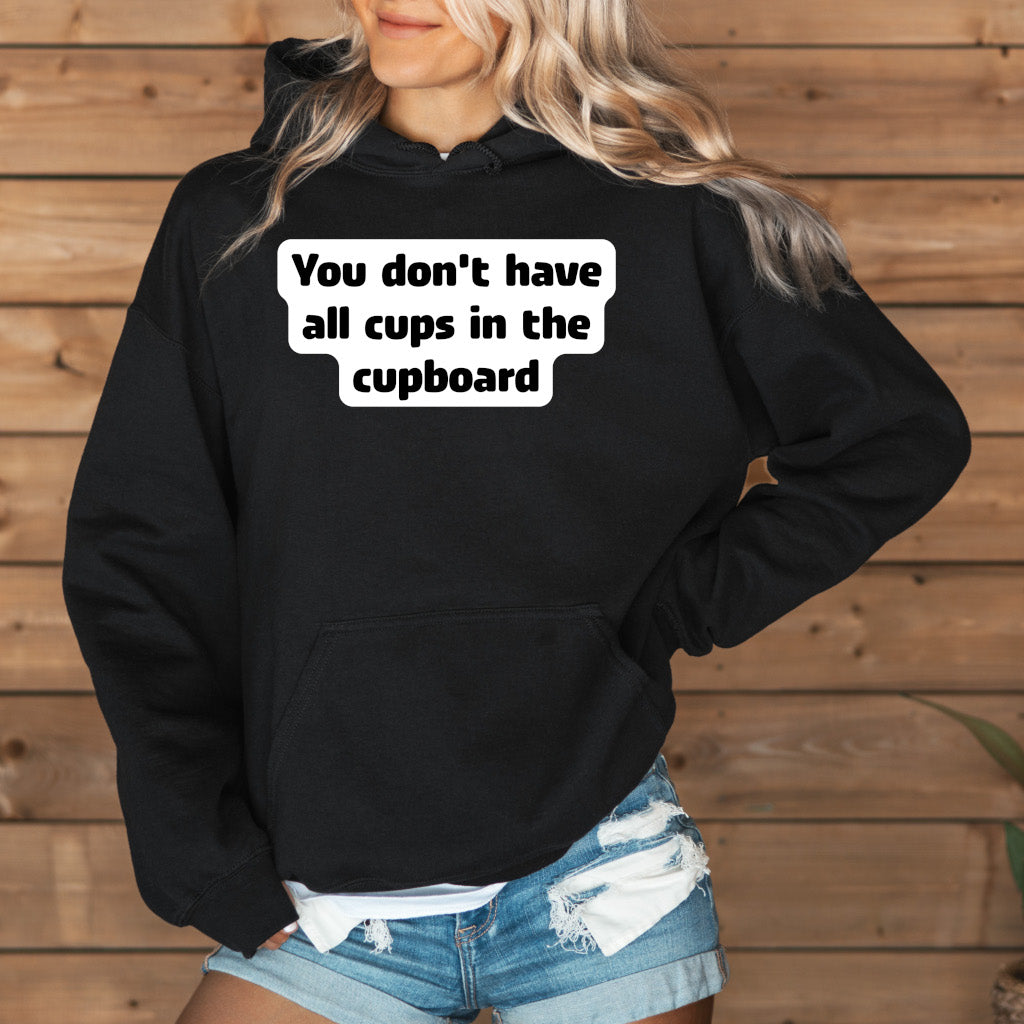 You don't have all cups in the cupboard - Hoodie (Unisex)