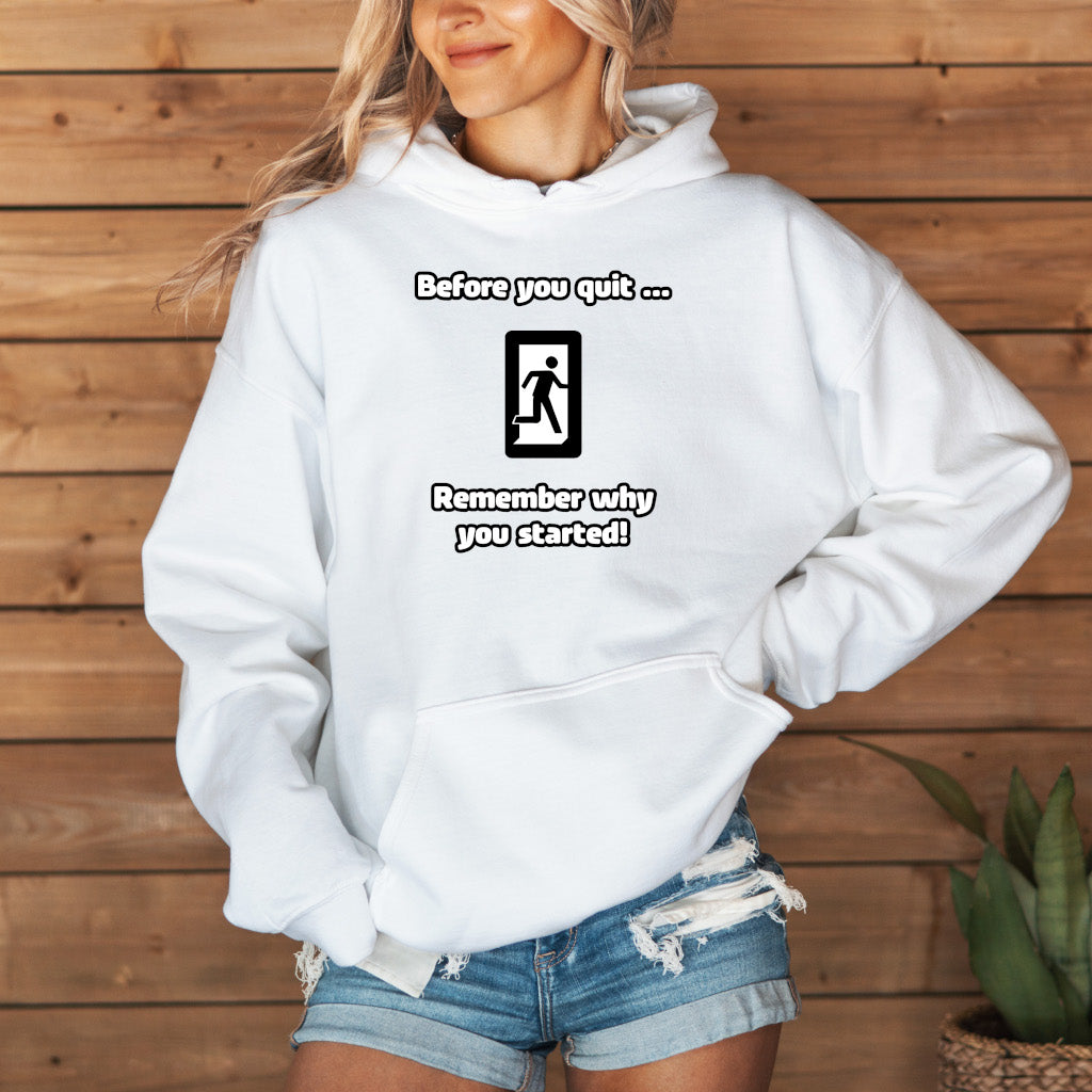 Before you quit ... Remember why you started! - Hoodie (Unisex)