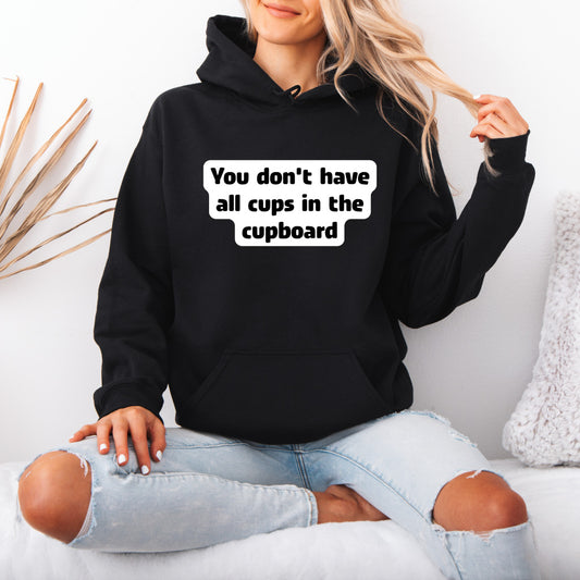 You don't have all cups in the cupboard - Hoodie (Unisex)