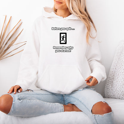 Before you quit ... Remember why you started! - Hoodie (Unisex)