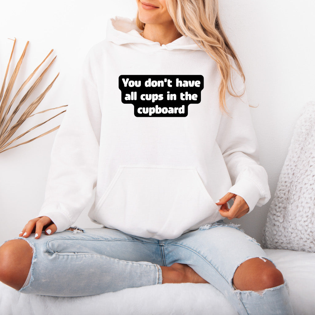 You don't have all cups in the cupboard - Hoodie (Unisex)