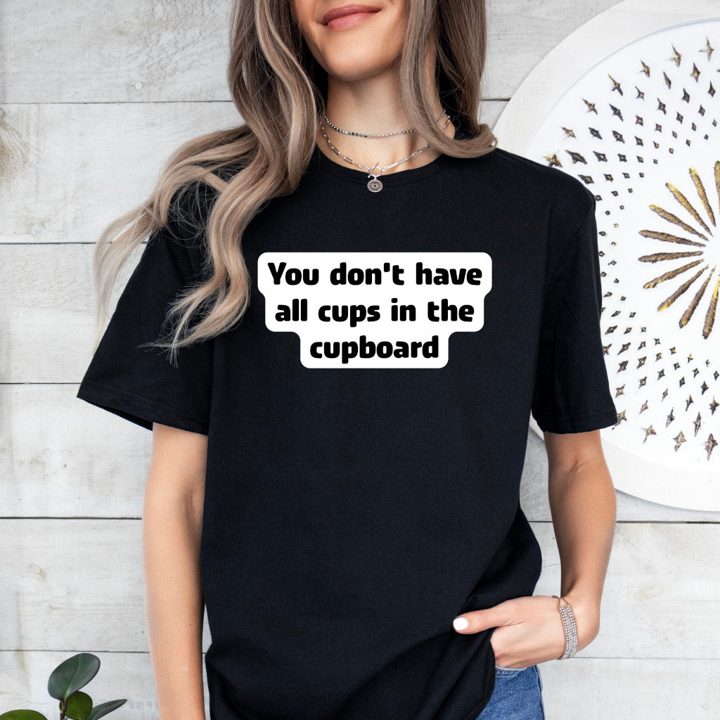 You don't have all cups in the cupboard - Softstyle T-Shirt (Unisex)