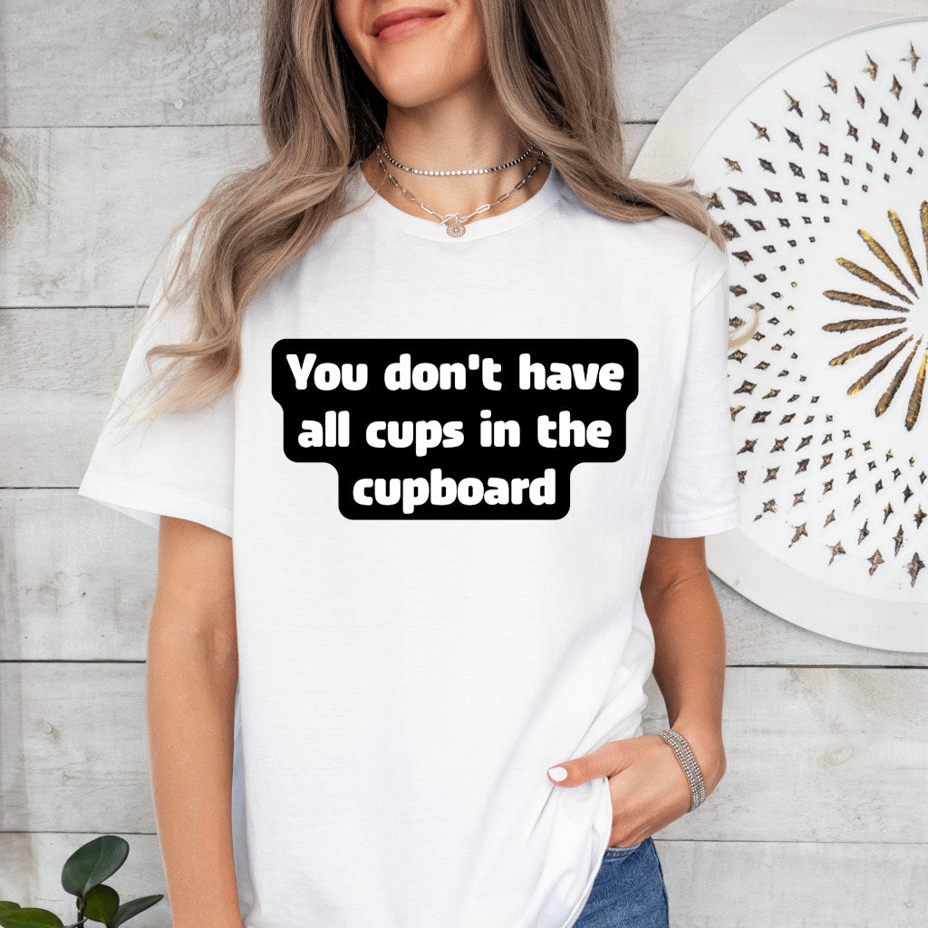 You don't have all cups in the cupboard - Softstyle T-Shirt (Unisex)