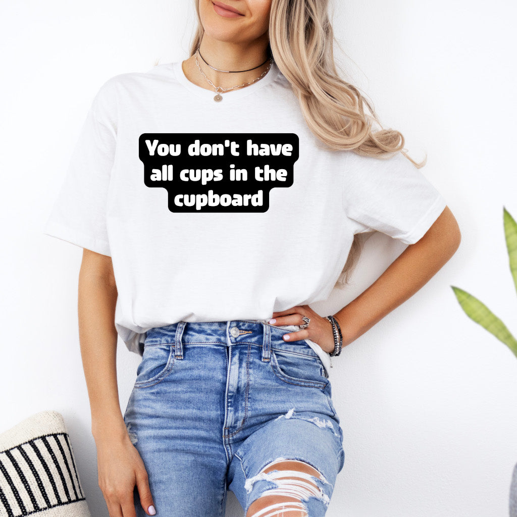 You don't have all cups in the cupboard - Softstyle T-Shirt (Unisex)