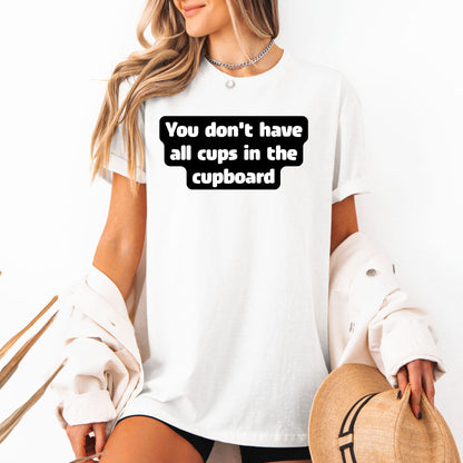 You don't have all cups in the cupboard - Softstyle T-Shirt (Unisex)